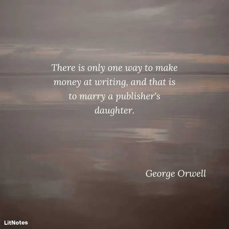 There is only one way to make money at writing, and that is to marry a publisher's daughter.